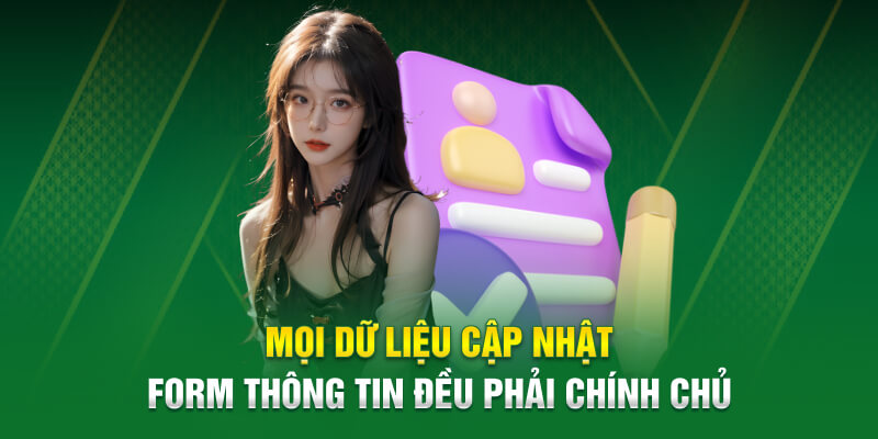 Mọi dữ liệu cập nhật form thông tin đều phải chính chủ 