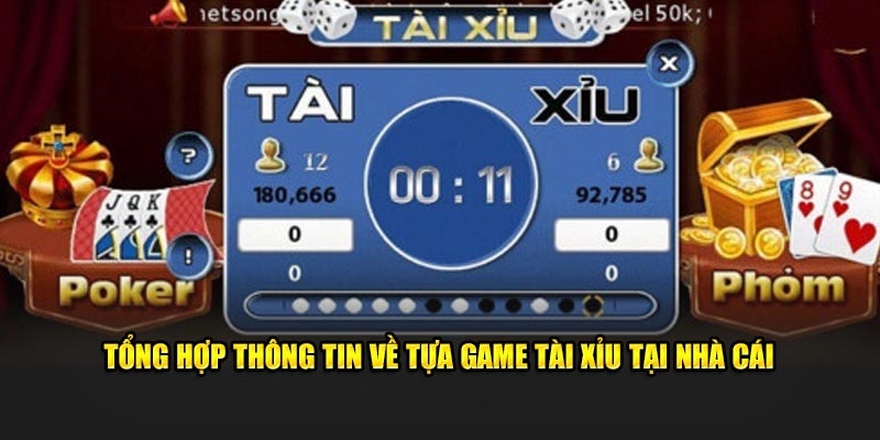 Tổng hợp thông tin về tựa game tài xỉu tại nhà cái