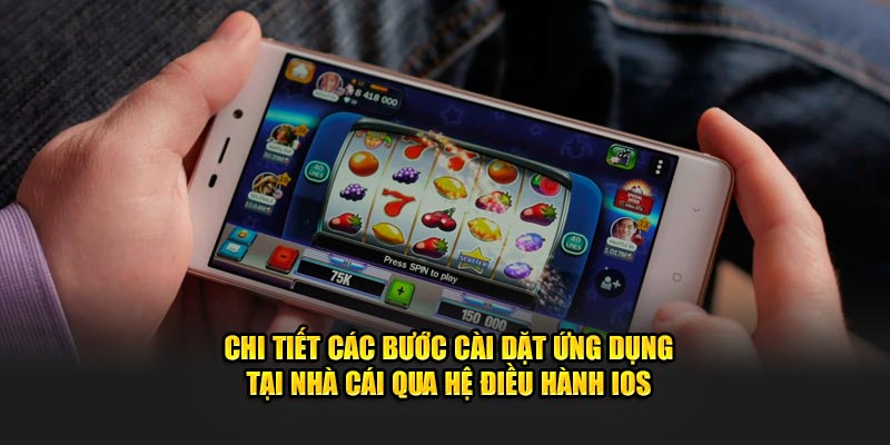 Chi tiết các bước cài dặt ứng dụng tại nhà cái qua hệ điều hành IOS